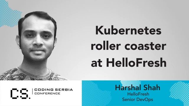Harshal Shah - Kubernetes Rollercoaster in HelloFresh I Coding Serbia conference смотреть онлайн
