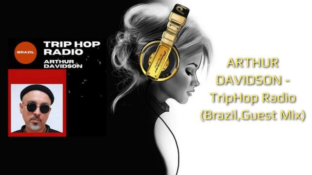 ARTHUR DAVIDSON - TripHop Radio (Brazil,Guest Mix)