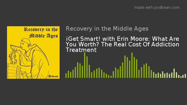 ¡Get Smart! with Erin Moore: What Are You Worth? The Real Cost Of Addiction Treatment смотреть онлайн
