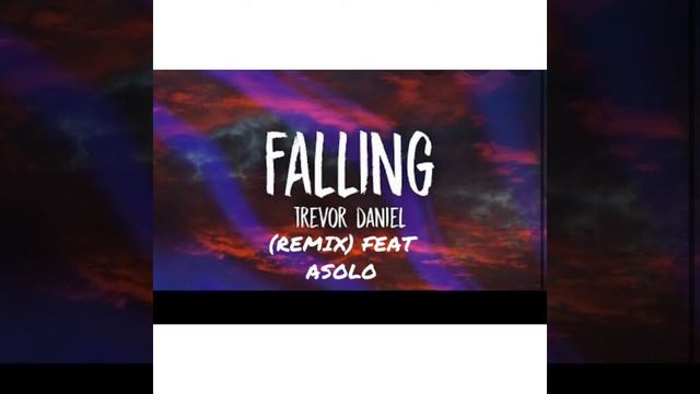 Trevor Daniel -Falling (remix)(feat Asolo)