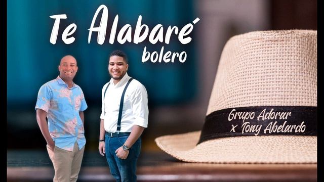 Te Alabaré - ft Tony Abelardo (Bolero) смотреть онлайн