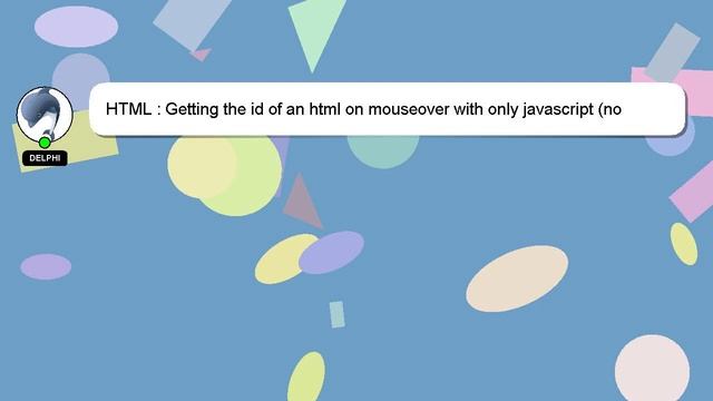 HTML : Getting the id of an html on mouseover with only javascript (no jquery) смотреть онлайн