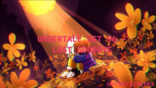 Last Goodbye - Undertale remix смотреть онлайн