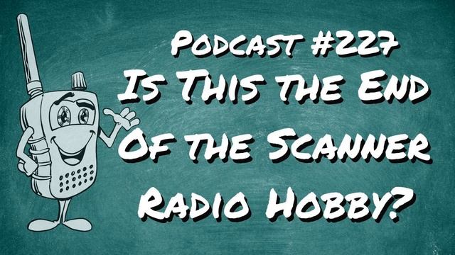 227 - Is this the end of the scanner radio hobby? смотреть онлайн