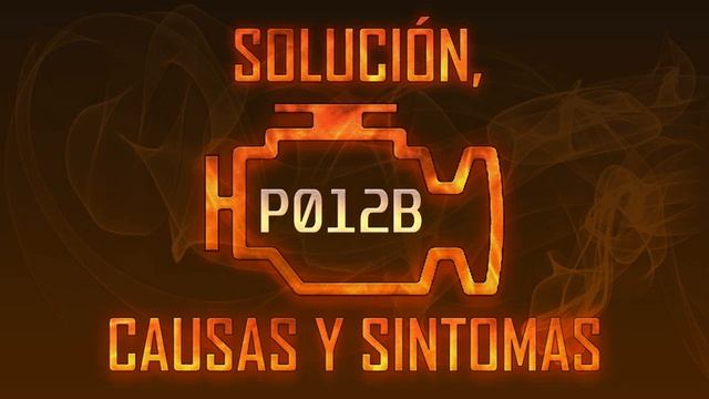 Código P012B — Solución, Causas Y Sintomas