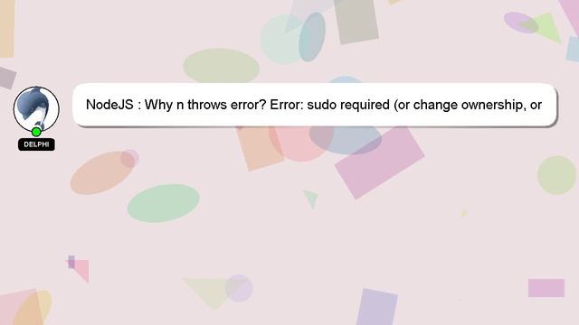 NodeJS : Why n throws error? Error: sudo required (or change ownership, or define N_PREFIX) смотреть онлайн