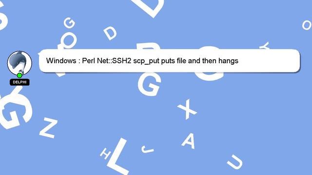 Windows : Perl Net::SSH2 scp_put puts file and then hangs смотреть онлайн
