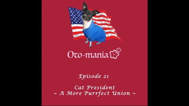 Oto-Mania Podcast Episode 21 | Cat President ~ A More Purrfect Union ~ смотреть онлайн