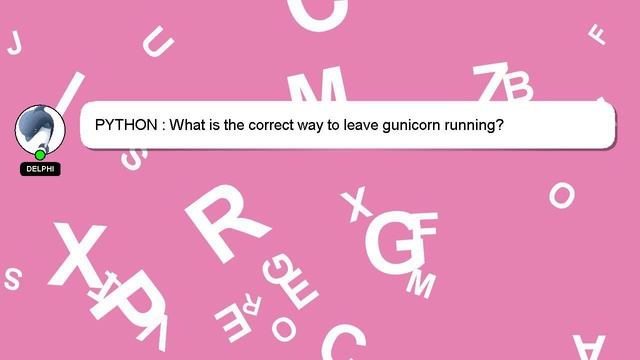 PYTHON : What is the correct way to leave gunicorn running? смотреть онлайн