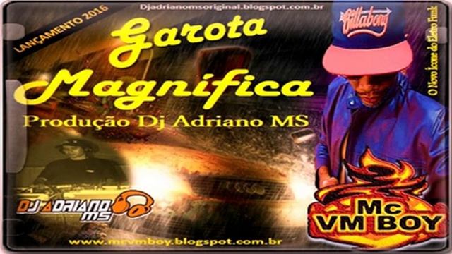 Dj Adriano MS Ft Mc VM Boy Garota Magnífica Rádio 2016 смотреть онлайн