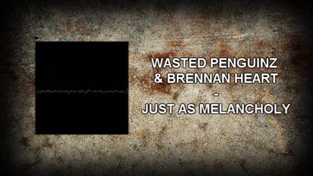 Wasted Penguinz & Brennan Heart - Just As Melancholy [Cypher Mashup] смотреть онлайн