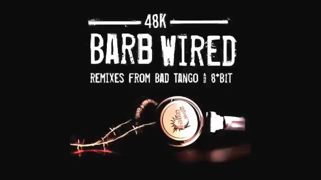 48k - Barb Wired (Bad Tango Remix) смотреть онлайн