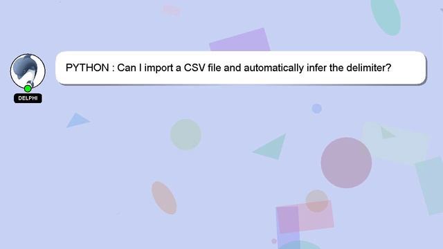 PYTHON : Can I import a CSV file and automatically infer the delimiter? смотреть онлайн
