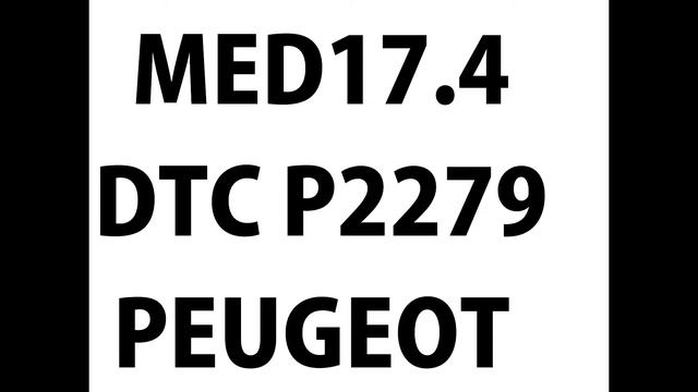 MED17 4 P2279 DTC SOLUTION PEUGOET 3008 PETROL смотреть онлайн