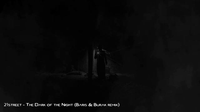 21street - The Dark Of The Night (Baris & Burak Remix) смотреть онлайн