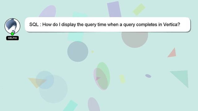 SQL : How do I display the query time when a query completes in Vertica? смотреть онлайн