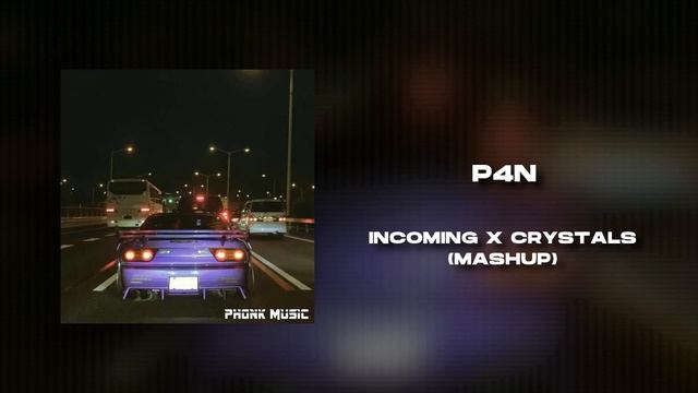 P4N - INCOMING x CRYSTALS (MASHUP) смотреть онлайн