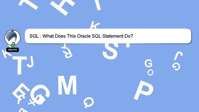 SQL : What Does This Oracle SQL Statement Do? смотреть онлайн
