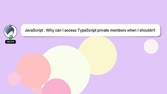 JavaScript : Why can I access TypeScript private members when I shouldn't be able to? смотреть онлайн
