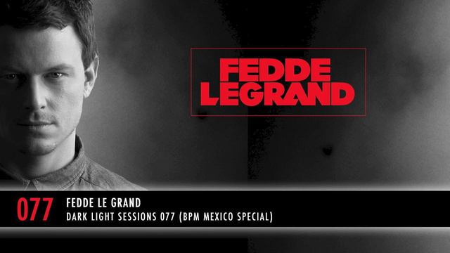 Fedde Le Grand - Dark Light Sessions 077 (BPM Mexico Special)