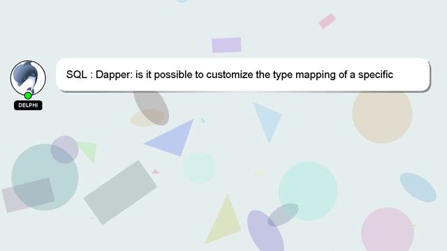 SQL : Dapper: is it possible to customize the type mapping of a specific field of a specific type? смотреть онлайн