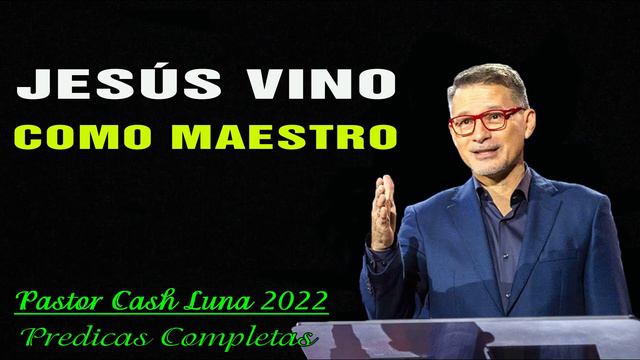 Cash Luna 2022 - Jesús vino como Maestro - Cash Luna 2022 Predicas Completa смотреть онлайн