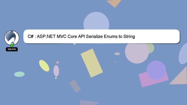 C# : ASP.NET MVC Core API Serialize Enums to String смотреть онлайн