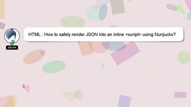 HTML : How to safely render JSON into an inline script using Nunjucks? смотреть онлайн