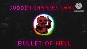 sudden changes sans theme (bullet of HELL - Remix) - undertale fangame ost