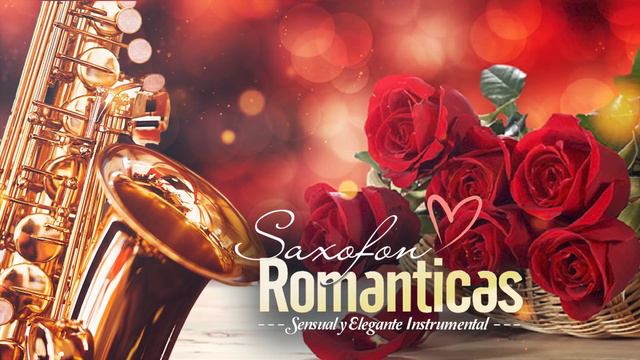 Saxofon Romantico - Sensual y Elegante Instrumental - Las Mejores Canciones Romanticas en Saxofon смотреть онлайн