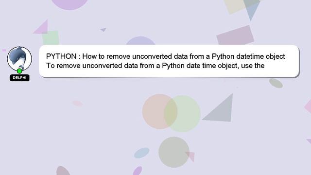 PYTHON : How to remove unconverted data from a Python datetime object смотреть онлайн
