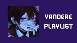 ~ you're a psycho yandere playlist ~
