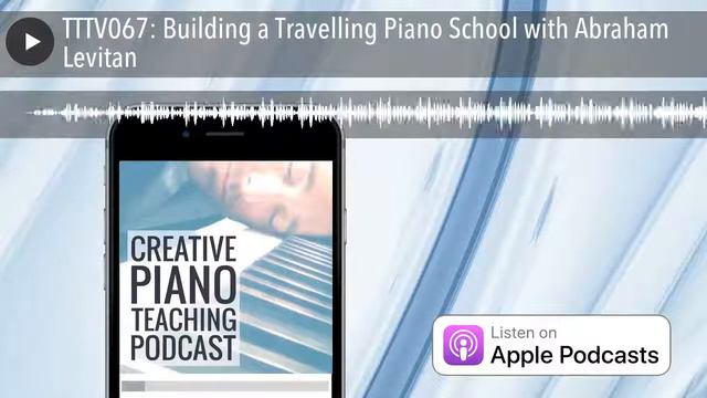 TTTV067: Building a Travelling Piano School with Abraham Levitan смотреть онлайн