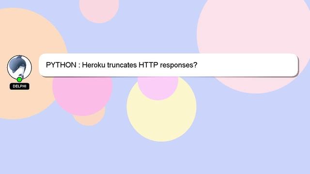PYTHON : Heroku truncates HTTP responses? смотреть онлайн