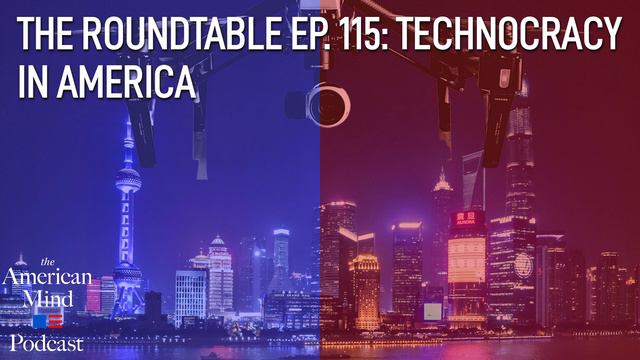 Technocracy in America | The Roundtable Ep. 115 by The American Mind смотреть онлайн