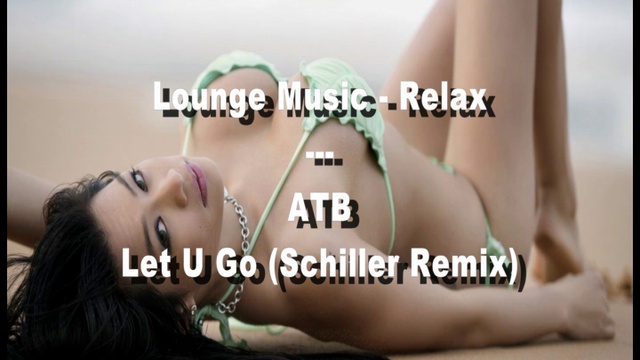 ATB - Let U Go (Schiller Remix)