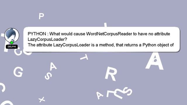 PYTHON : What would cause WordNetCorpusReader to have no attribute LazyCorpusLoader? смотреть онлайн