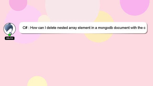 C# : How can I delete nested array element in a mongodb document with the c# driver смотреть онлайн
