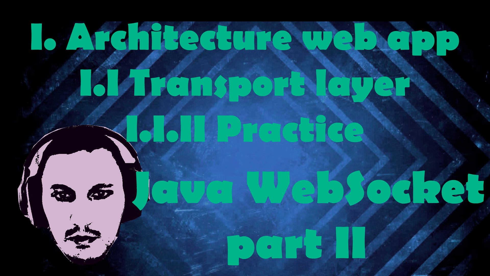 I. Architecture web app I.I Transport layer I.I.II Practice - WebSocket part II смотреть онлайн