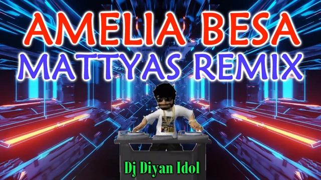 AMELIA BESA FT. MATTYAS REMIX - DJ DIYAN IDOL смотреть онлайн