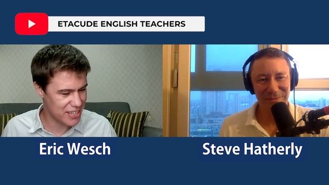 Etacude English Teachers Interview with Eric Wesch | Speak English Fluently with Steve Hatherly смотреть онлайн