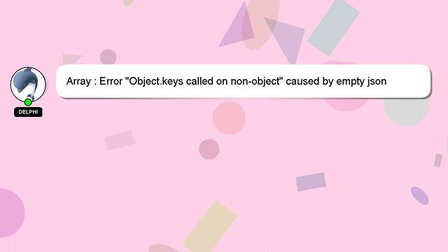 Array : Error "Object.keys called on non-object" caused by empty json output смотреть онлайн