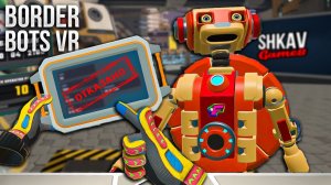 PAPERS PLEASE, но c РОБОТАМИ и в ВИАР! Border Bots VR