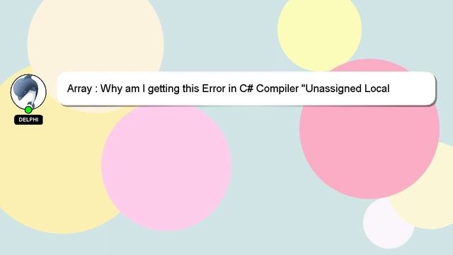 Array : Why am I getting this Error in C# Compiler "Unassigned Local Variable" смотреть онлайн