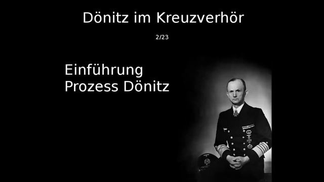 02 - Einführung in den Prozess Dönitz - Dönitz im Kreuzverhör смотреть онлайн