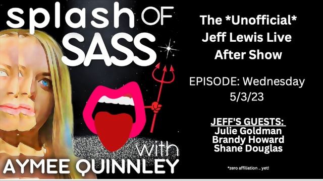 Splash Of Sass - The Unofficial Jeff Lewis Live After Show For 5/3/23