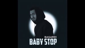 BABY STOP BAGARDI