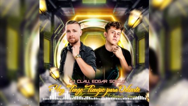 DJ Clau, Edgar Soria - Hoy Tengo Tiempo para Odiarte (Bachata Version) смотреть онлайн