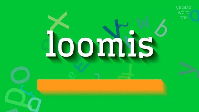 HOW TO PRONOUNCE LOOMIS? #loomis