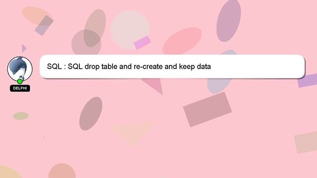 SQL : SQL drop table and re-create and keep data смотреть онлайн